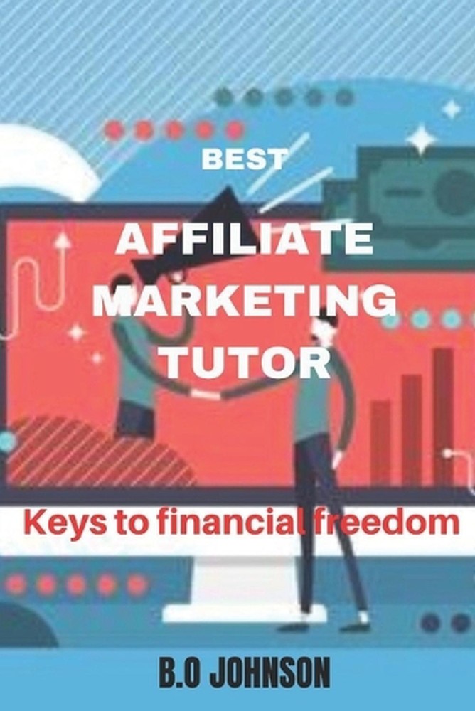 Best Affiliate Marketing Tutor: Keys to financial freedom by B.O. Johnson Paperb-image