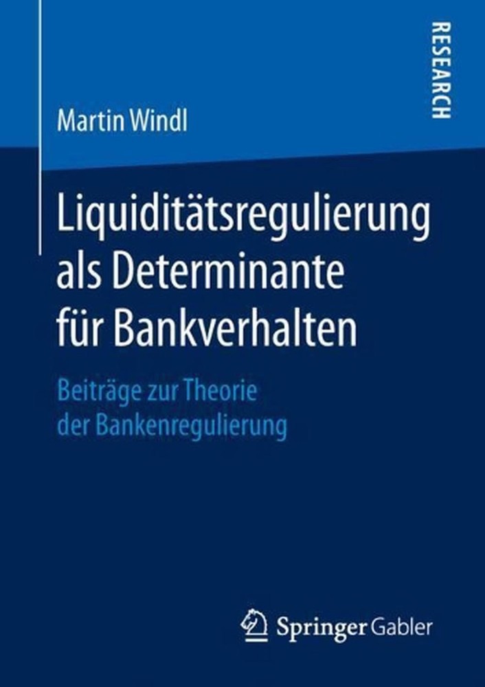 Liquidittsregulierung als Determinante fr Bankverhalten: Beitr?ge zur Theorie de