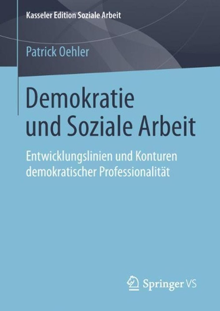 Demokratie und Soziale Arbeit: Entwicklungslinien und Konturen demokratischer Pr